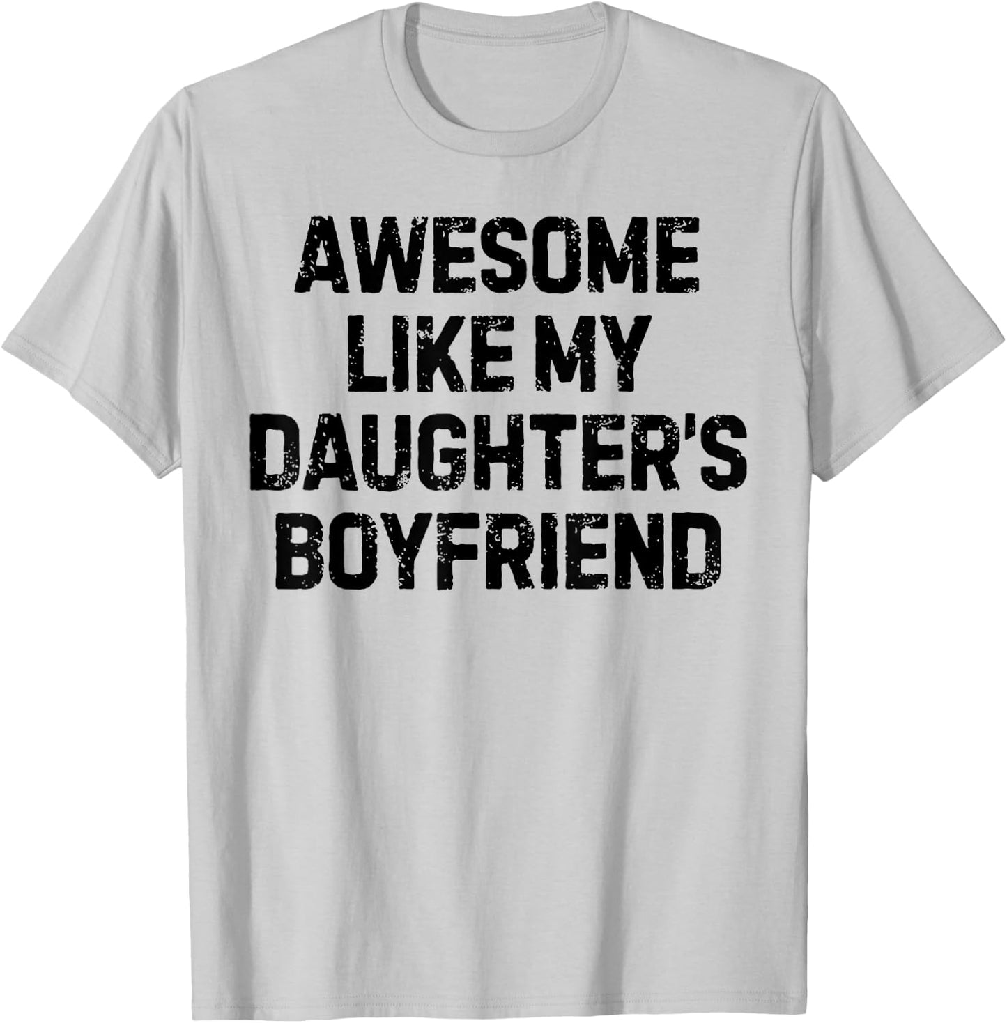 Funny Saying Awesome Like My Daughter's Boyfriend Women Men T-Shirt - T-Shirt | Ash