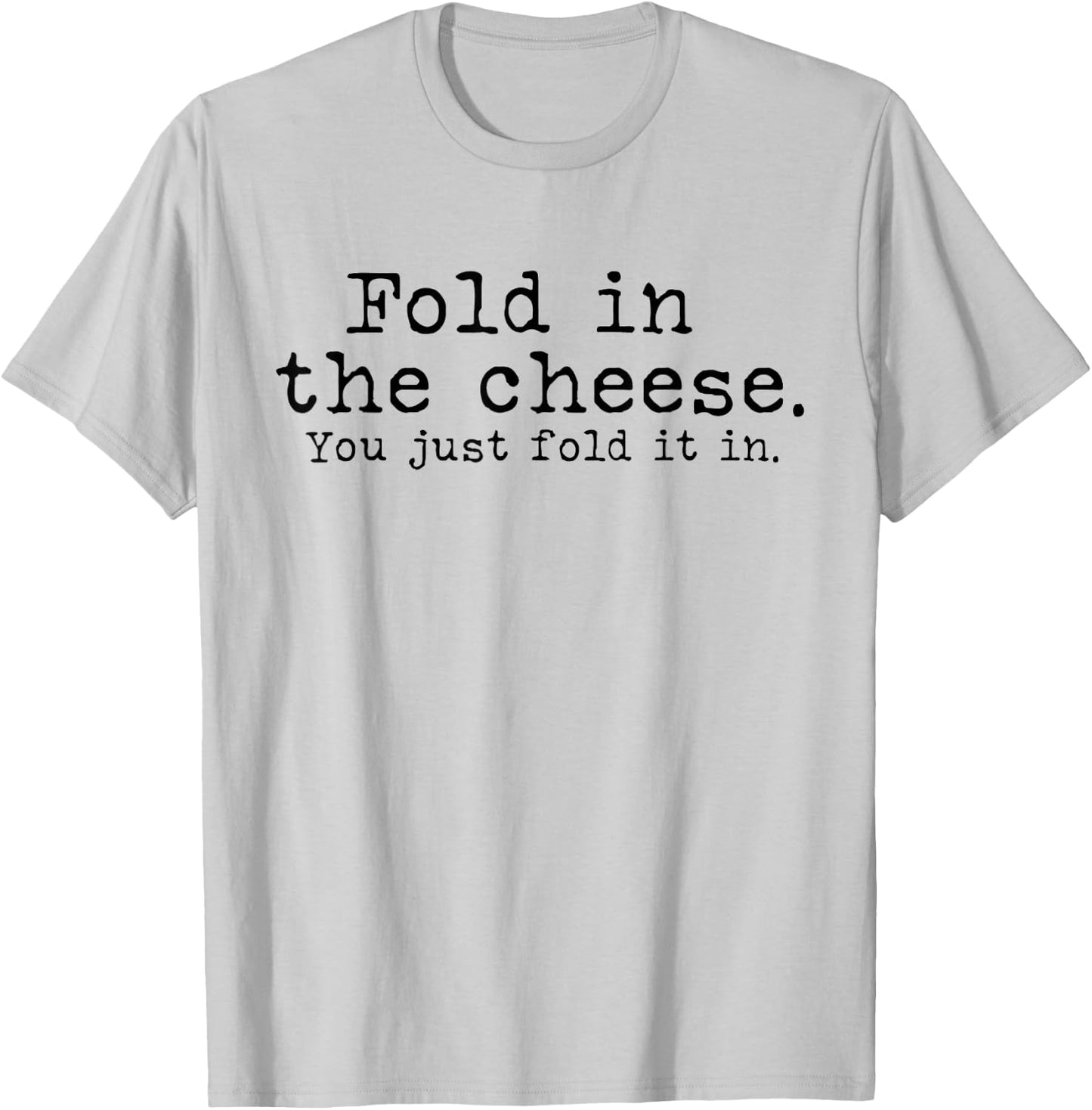 Fold in the cheese you just fold it in funny Schitts Rose T-Shirt - T-Shirt | Ash