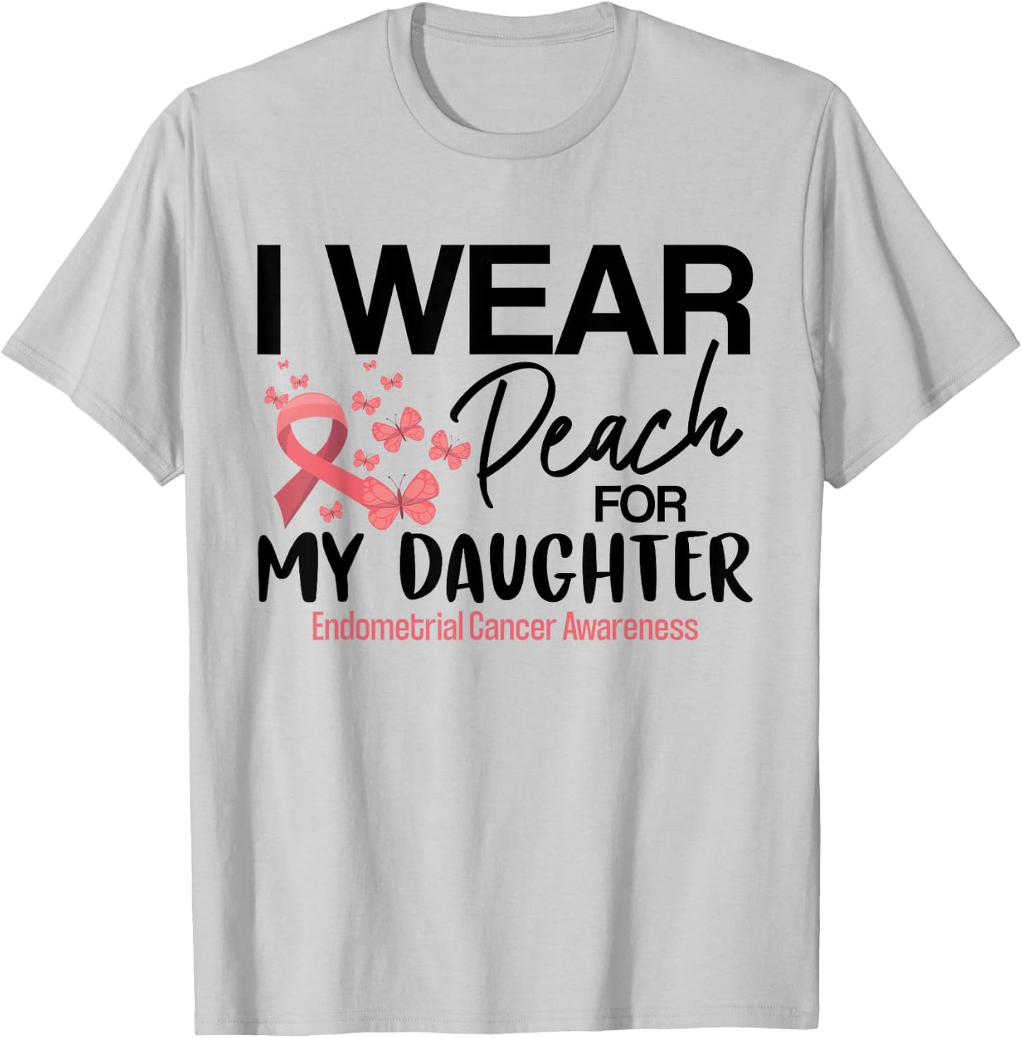 I Wear Peach For My Daughters Endometrial Cancer Awareness T-Shirt - T-Shirt | Ash