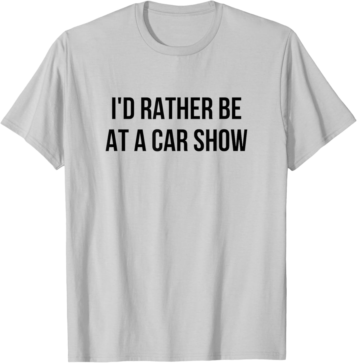 I'd Rather Be At A Car Show T-Shirt - T-Shirt | Ash