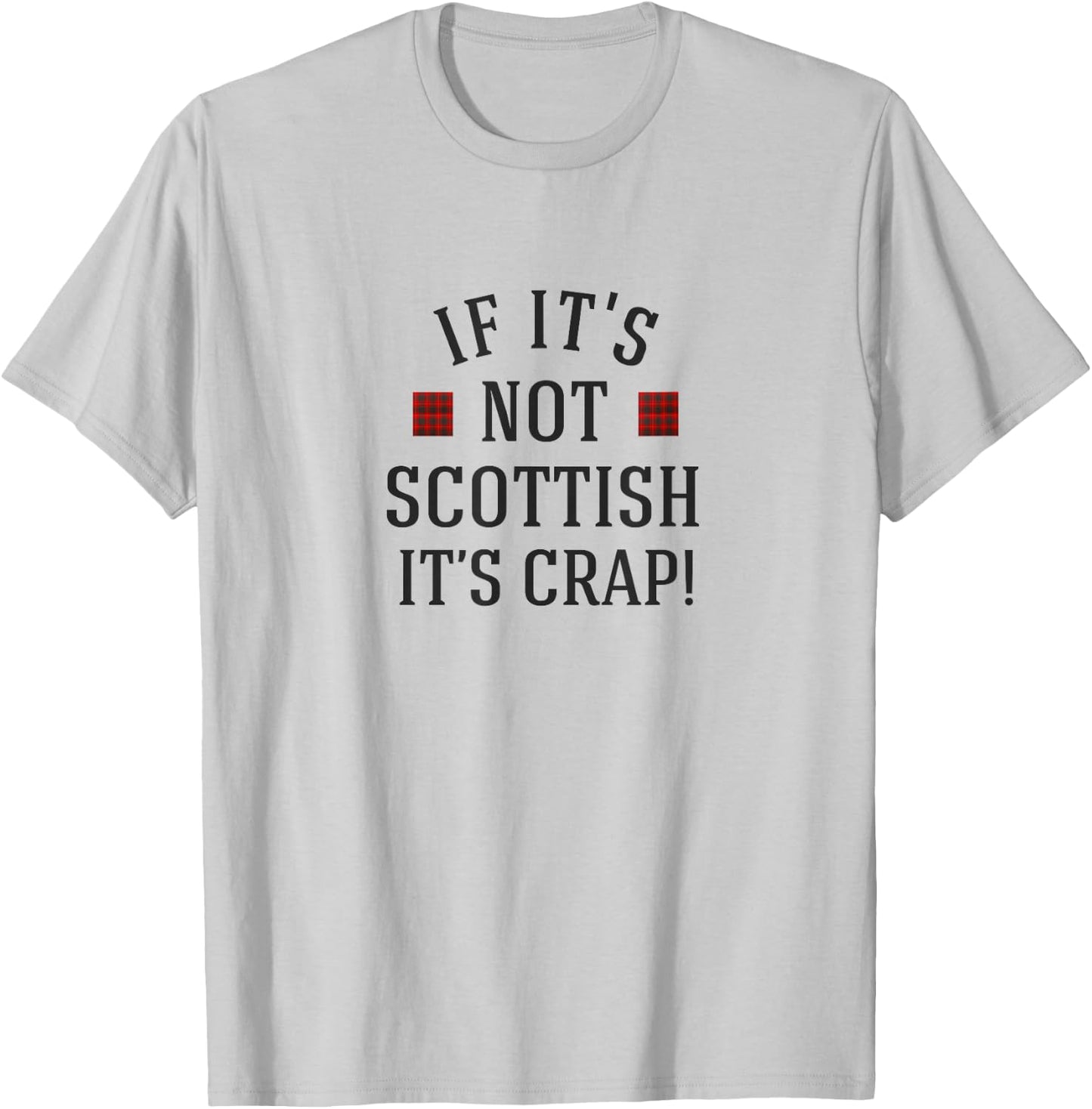 If it's not Scottish it's crap! T-Shirt - T-Shirt | Ash