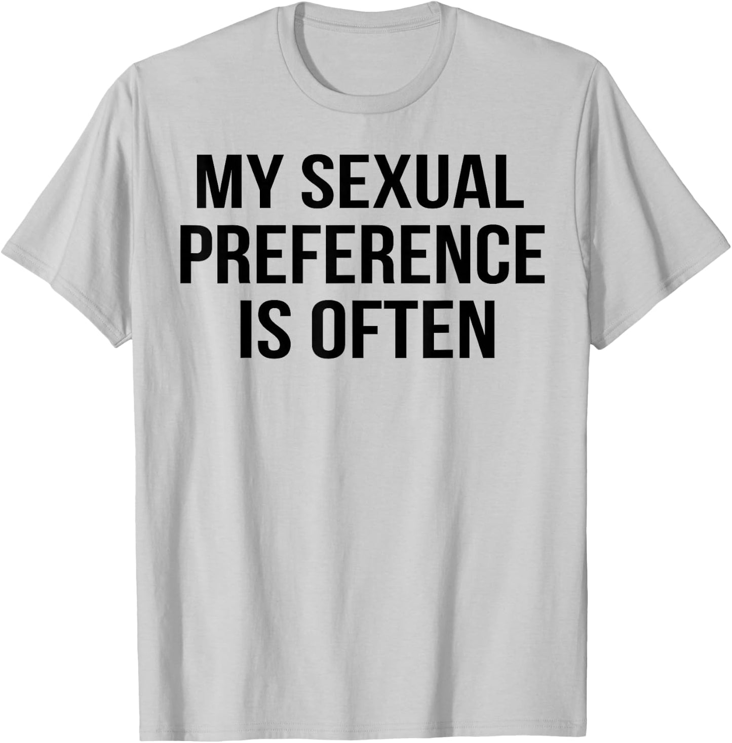 My Sexual Preference Is Often T-Shirt - T-Shirt | Ash