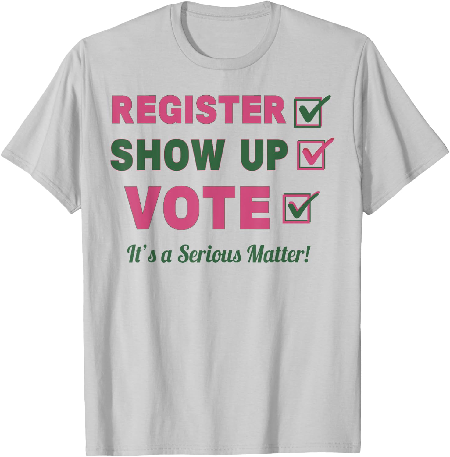 Register Show Up Vote It's A Serious Matter T-Shirt - T-Shirt | Ash