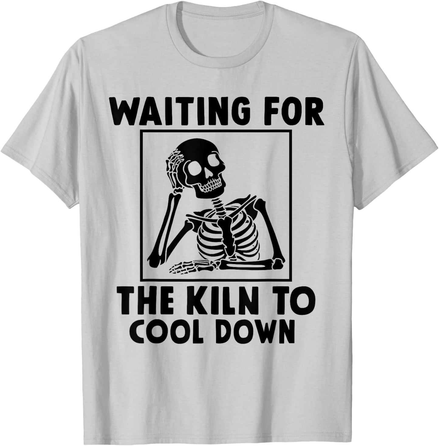 Pottery Waiting for the Kiln To Cool Down Funny Pottery T-Shirt - T-Shirt | Ash