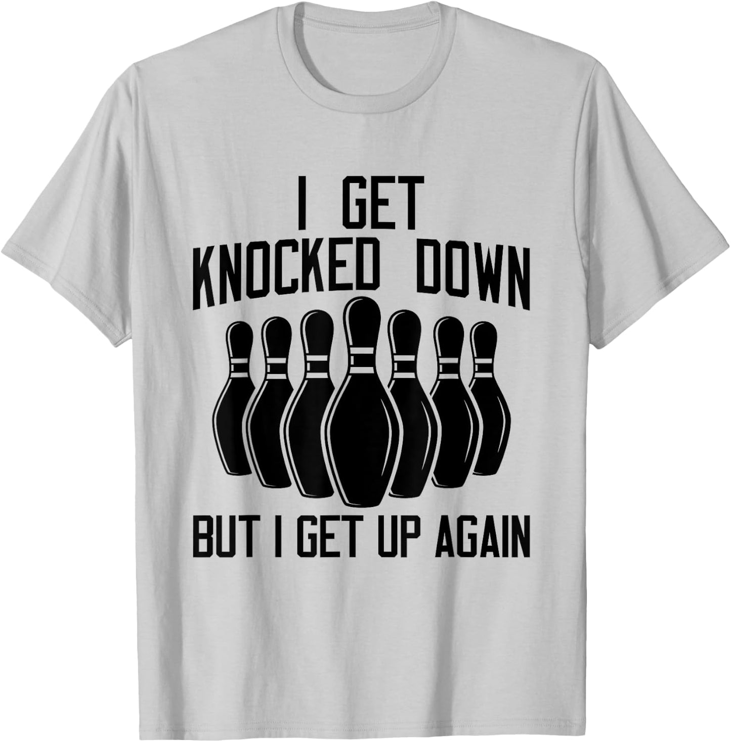 I Get Knocked Down But I Get up Again Funny Bowling Lovers T-Shirt - T-Shirt | Ash