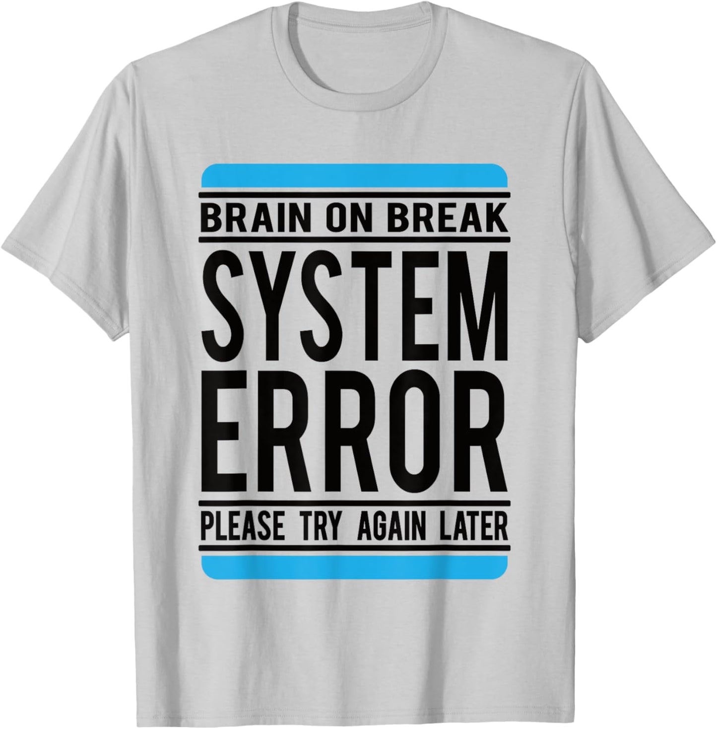 Funny System Error: Brain On Break T-Shirt - T-Shirt | Ash