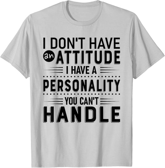 I Don't Have Attitude I've Got A Personality You Cant Handle T-Shirt - T-Shirt | Ash