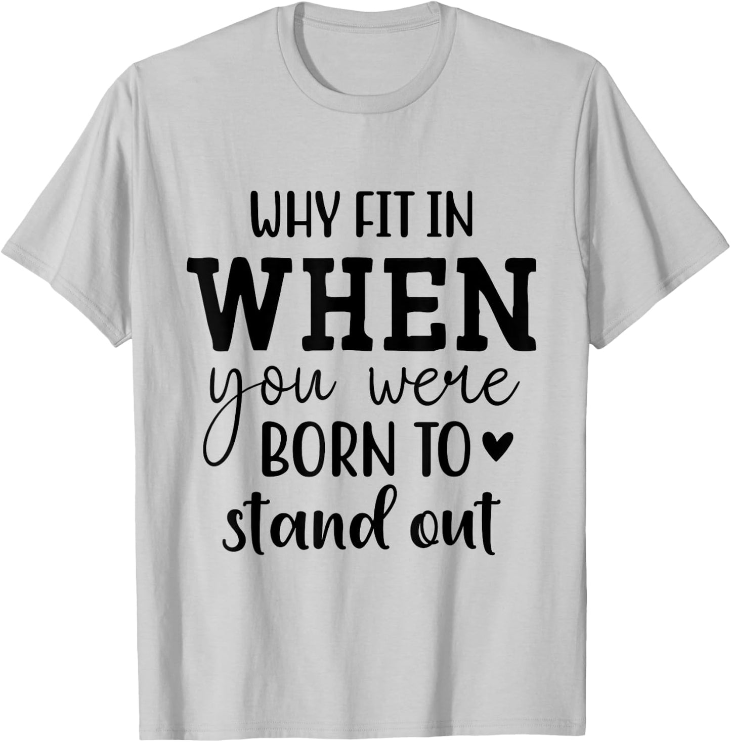Why Fit In When You Were Born To Stand Out T-Shirt - T-Shirt | Ash