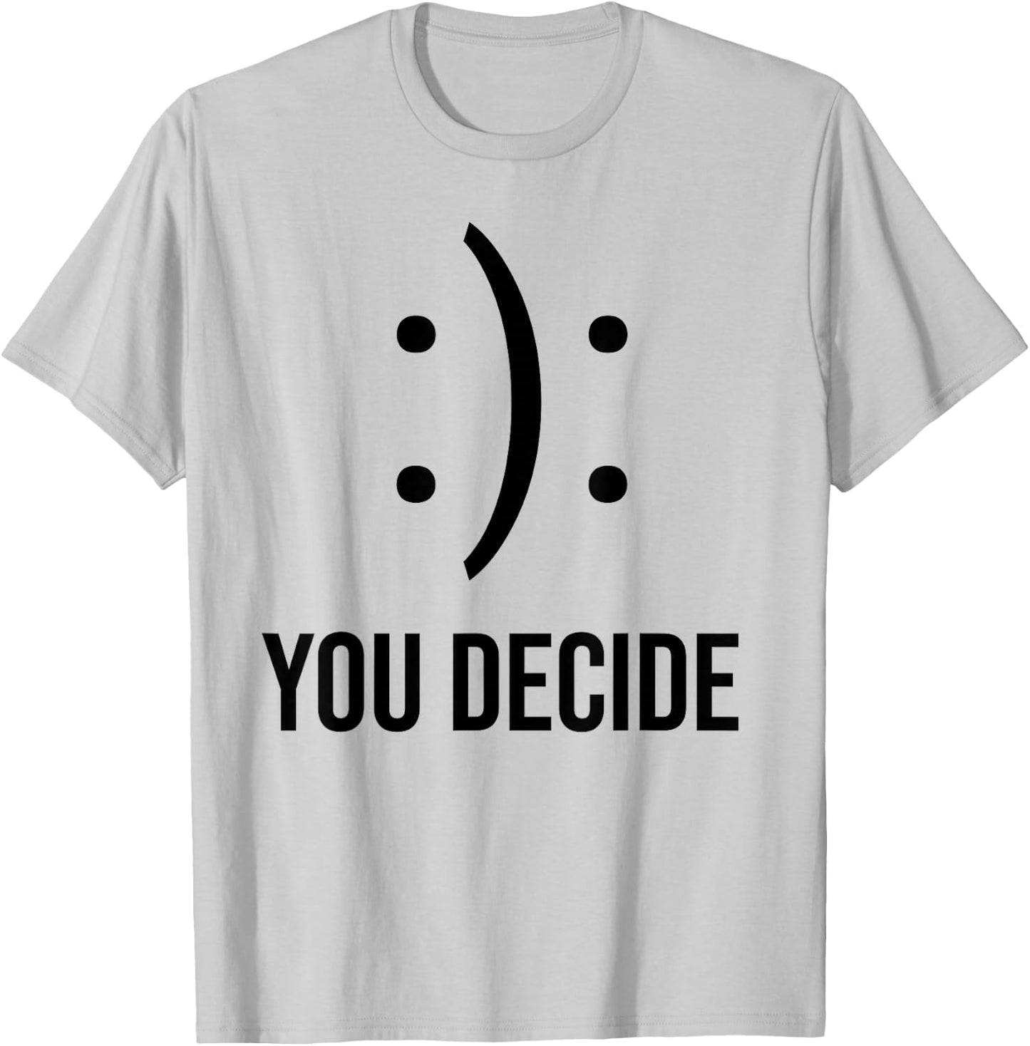 Happy Or Sad You Decide Smile Frown T-Shirt - T-Shirt | Ash