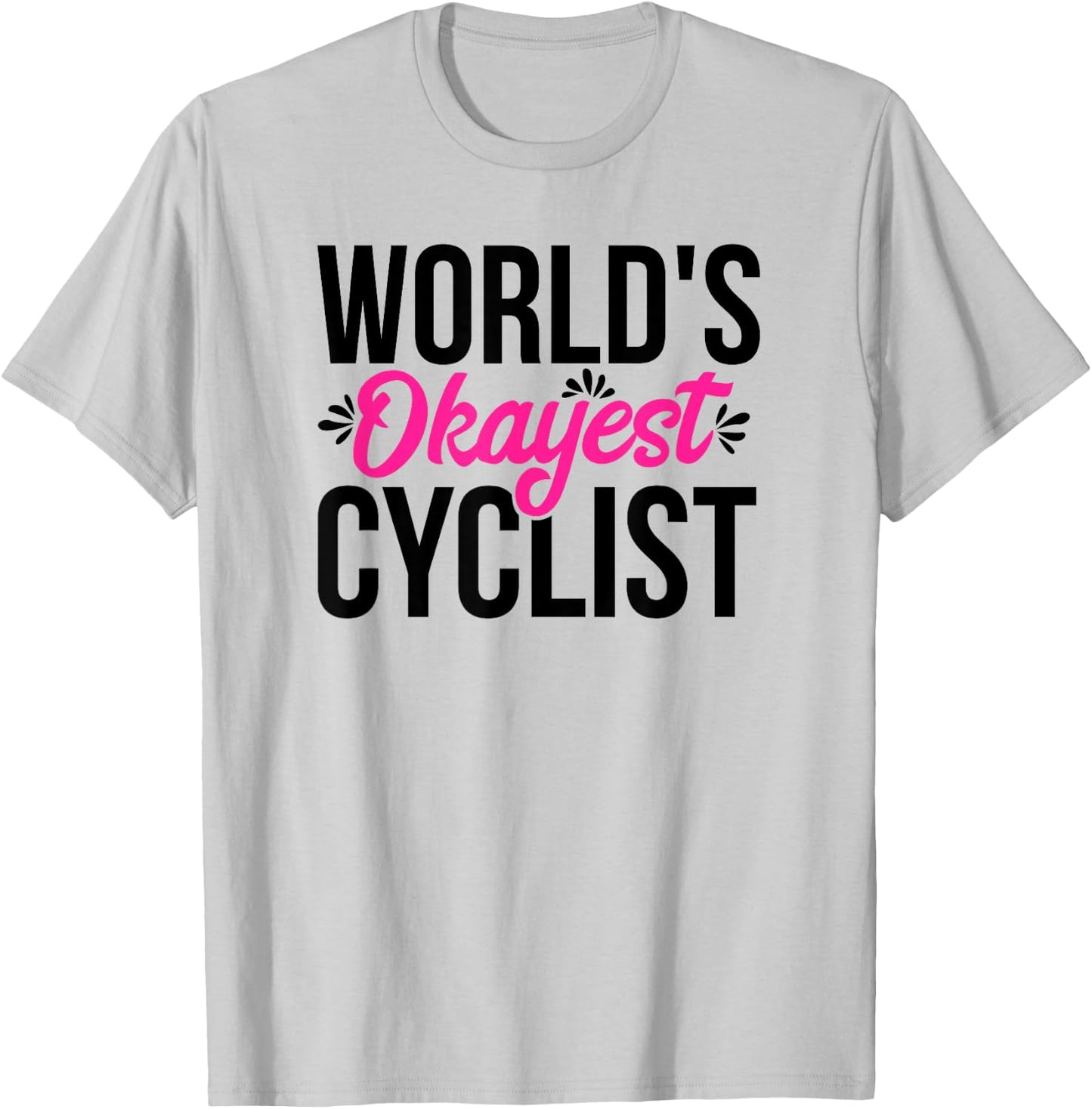 World's Okayest Cyclist ACY092c T-Shirt - T-Shirt | Ash