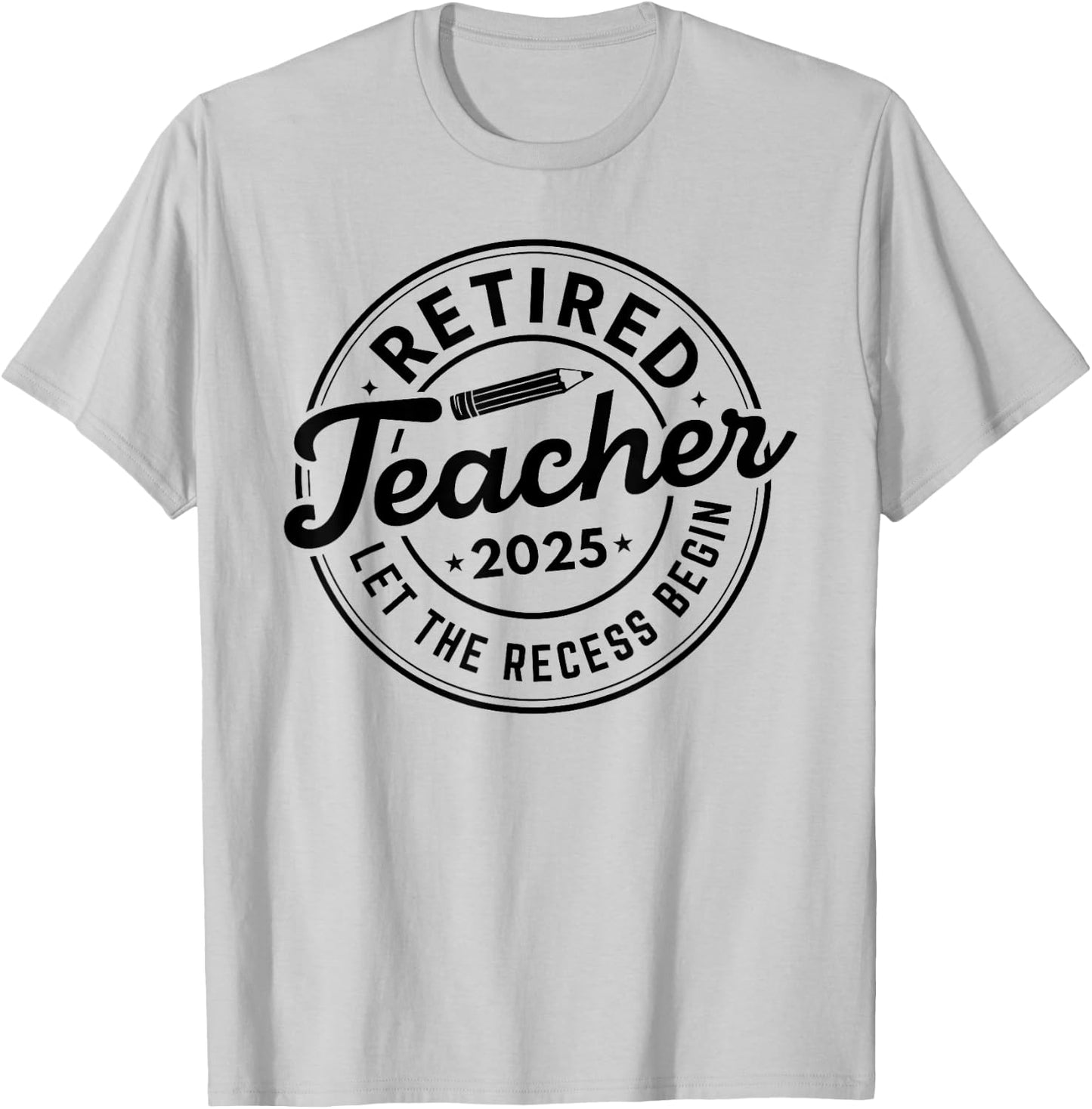 2025 Retired Teacher Let The Recess Begin Retirement School T-Shirt - T-Shirt | Ash