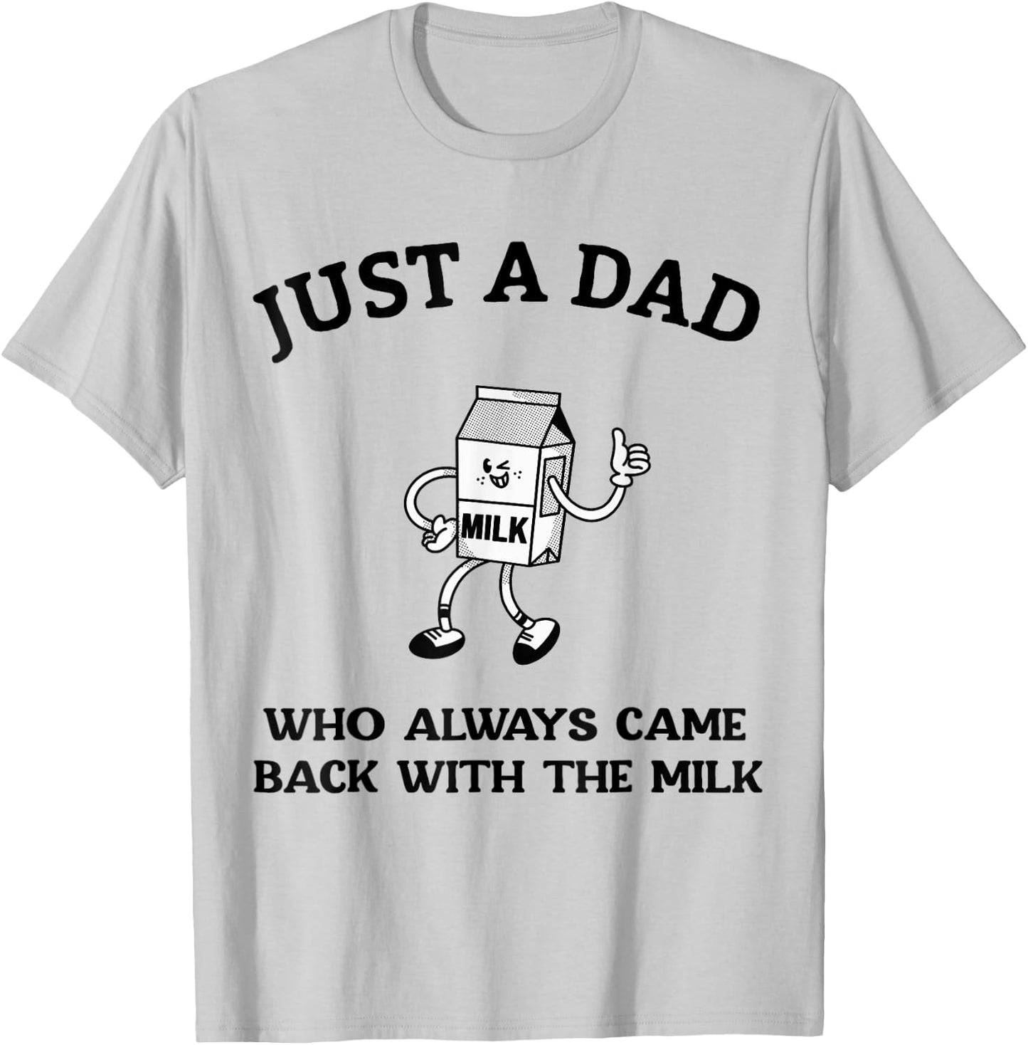 Just A Dad Who Always Came Back With The Milk Father's Day T-Shirt - T-Shirt | Ash