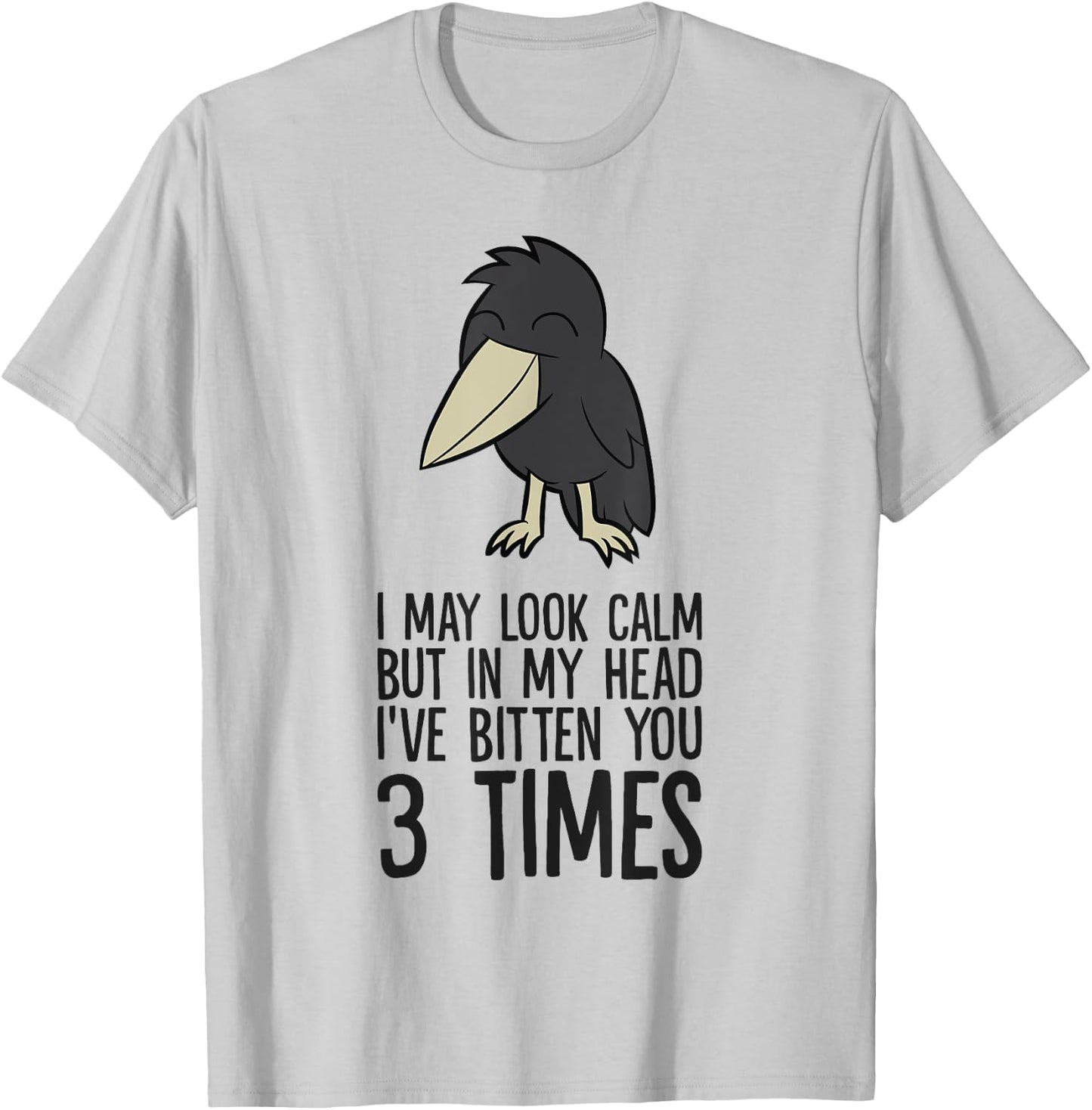 I May Look Calm But In My Head I've Bitten You 3 Times T-Shirt - T-Shirt | Ash