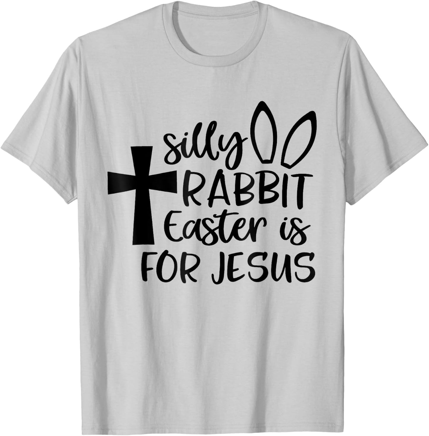 Silly Rabbit Easter Is For Jesus T-Shirt - T-Shirt | Ash