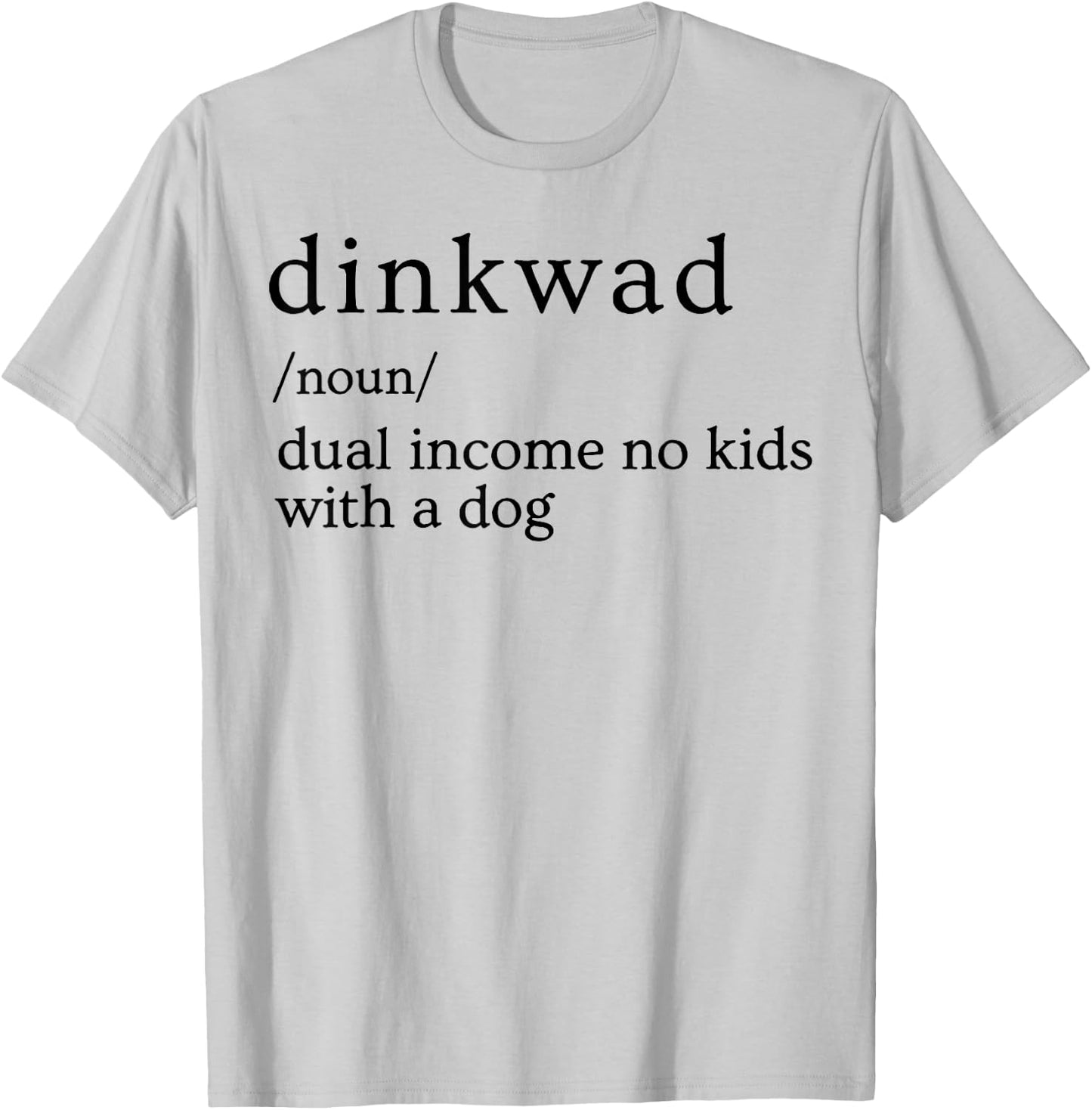 Dinkwad Definition Noun Dual Income No Kids With A Dog T-Shirt - T-Shirt | Ash