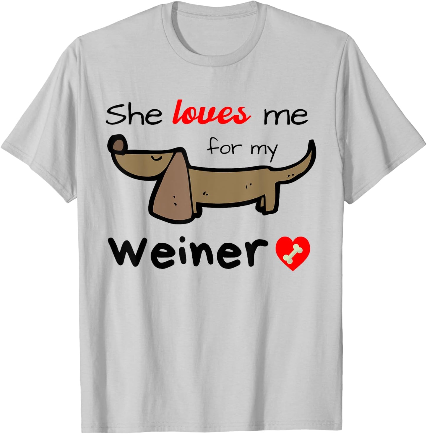 She Loves Me for my Weiner Funny Gag Gift Wiener Dog Men's T-Shirt - T-Shirt | Ash
