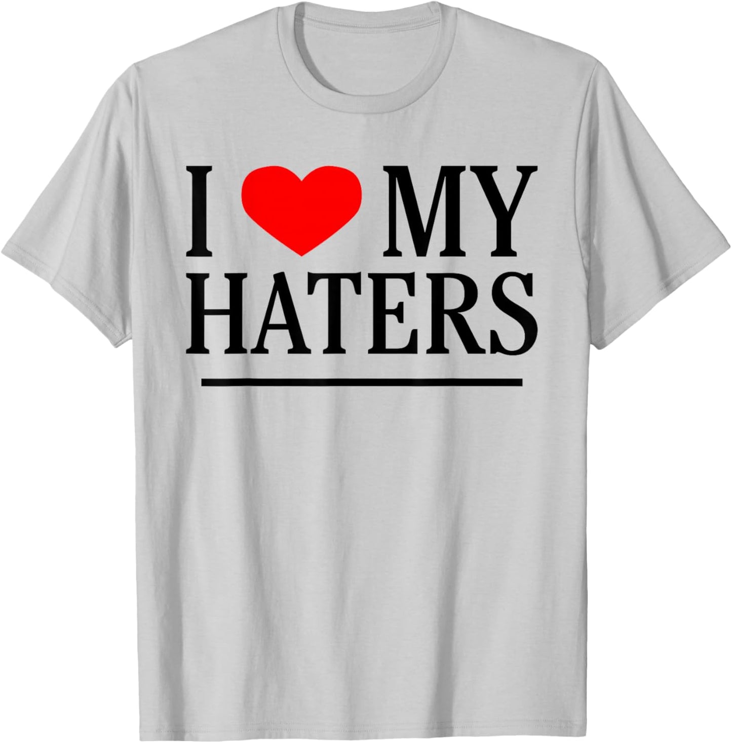 I Love My Haters Funny Sarcastic Heart Novelty Hater Meme T-Shirt - T-Shirt | Ash