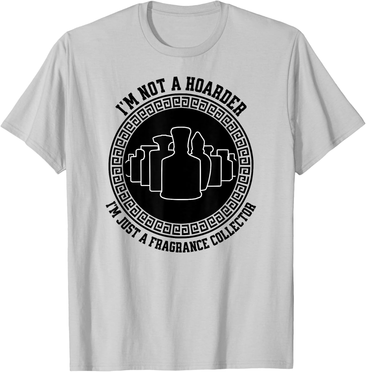 I'm not a hoarder I'm just a fragrance collector fraghead T-Shirt - T-Shirt | Ash