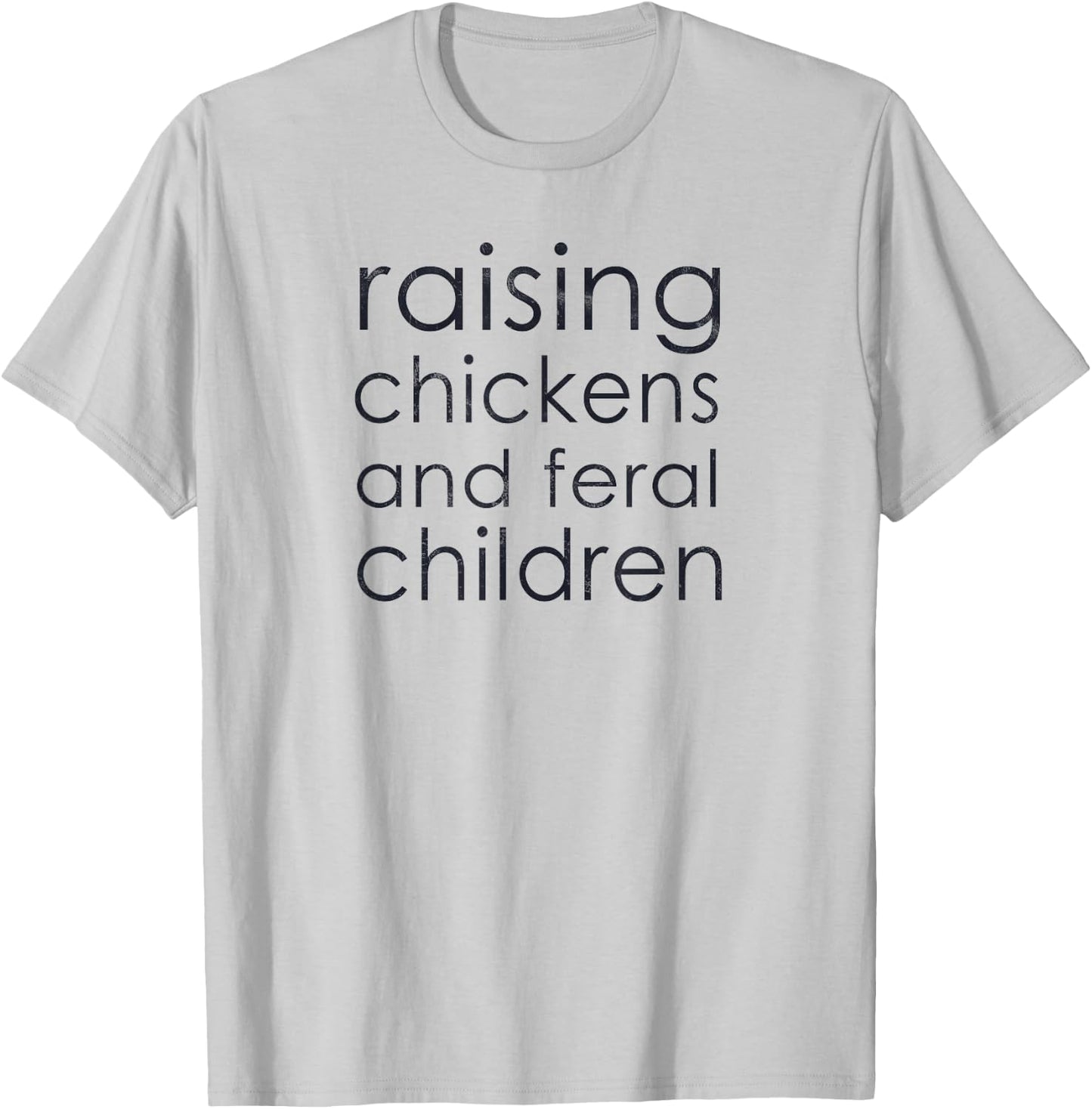 Raising Chickens and Feral Children - Funny Mom, Dad, Farmer T-Shirt - T-Shirt | Ash