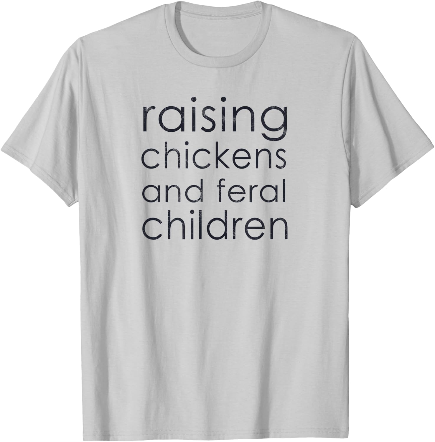 Raising Chickens and Feral Children - Funny Mom, Dad, Farmer T-Shirt - T-Shirt | Ash
