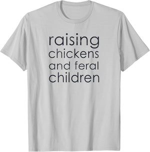 Raising Chickens and Feral Children - Funny Mom, Dad, Farmer T-Shirt - T-Shirt | Ash