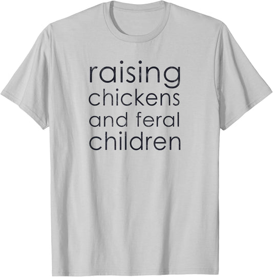Raising Chickens and Feral Children - Funny Mom, Dad, Farmer T-Shirt - T-Shirt | Ash