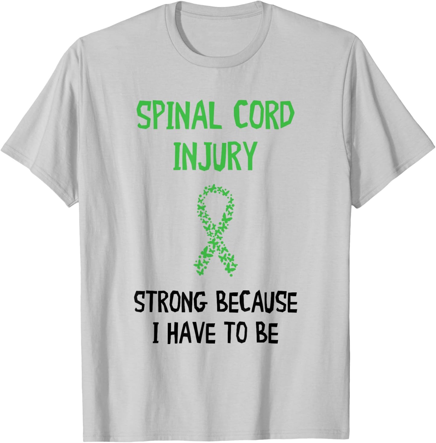 Strong Because I Have To Be Spinal Cord Injury Awareness T-Shirt - T-Shirt | Ash