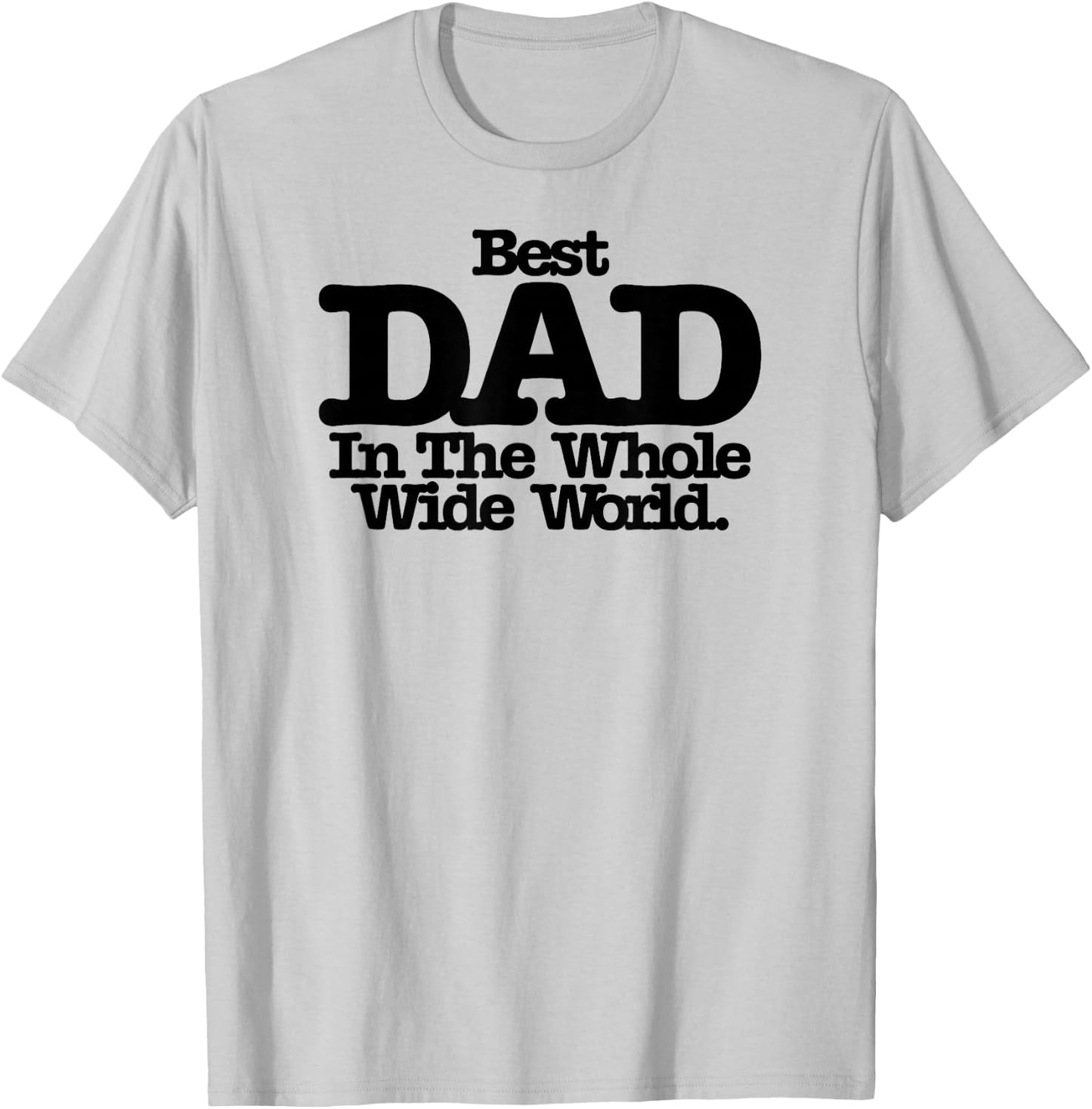 Best Dad In The Whole Wide World T-Shirt - T-Shirt | Ash
