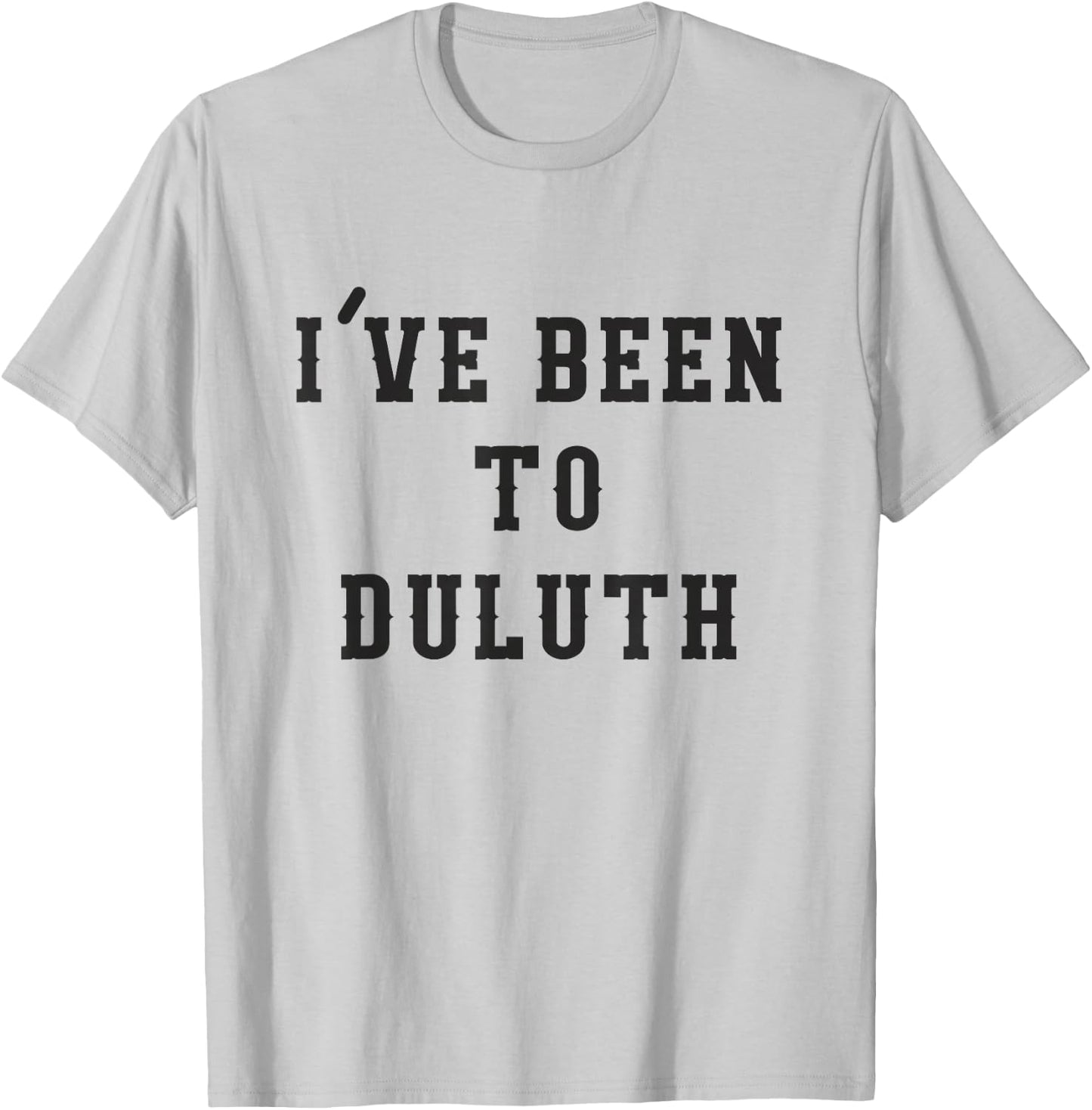I've Been To Duluth T-Shirt - T-Shirt | Ash