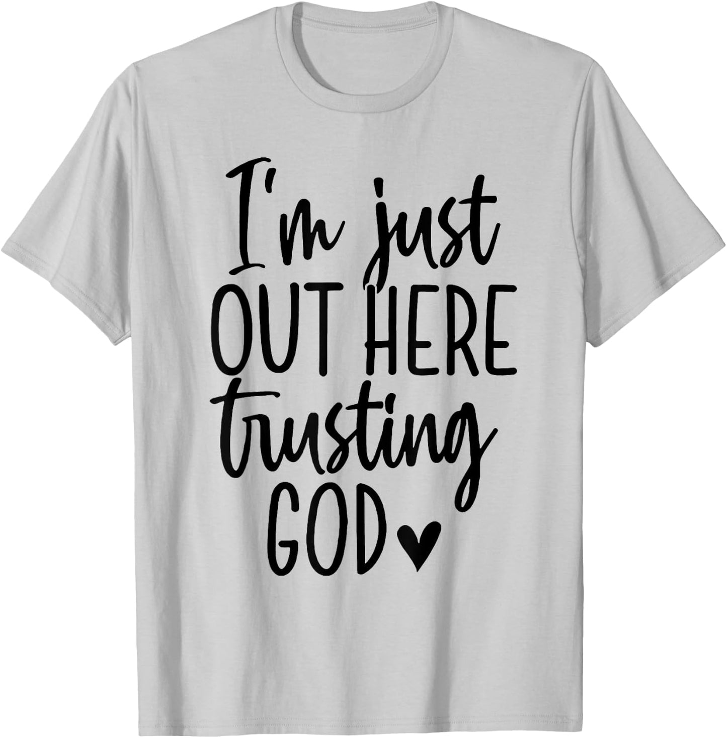 I'm Just Out Here Trusting God T-Shirt - T-Shirt | Ash