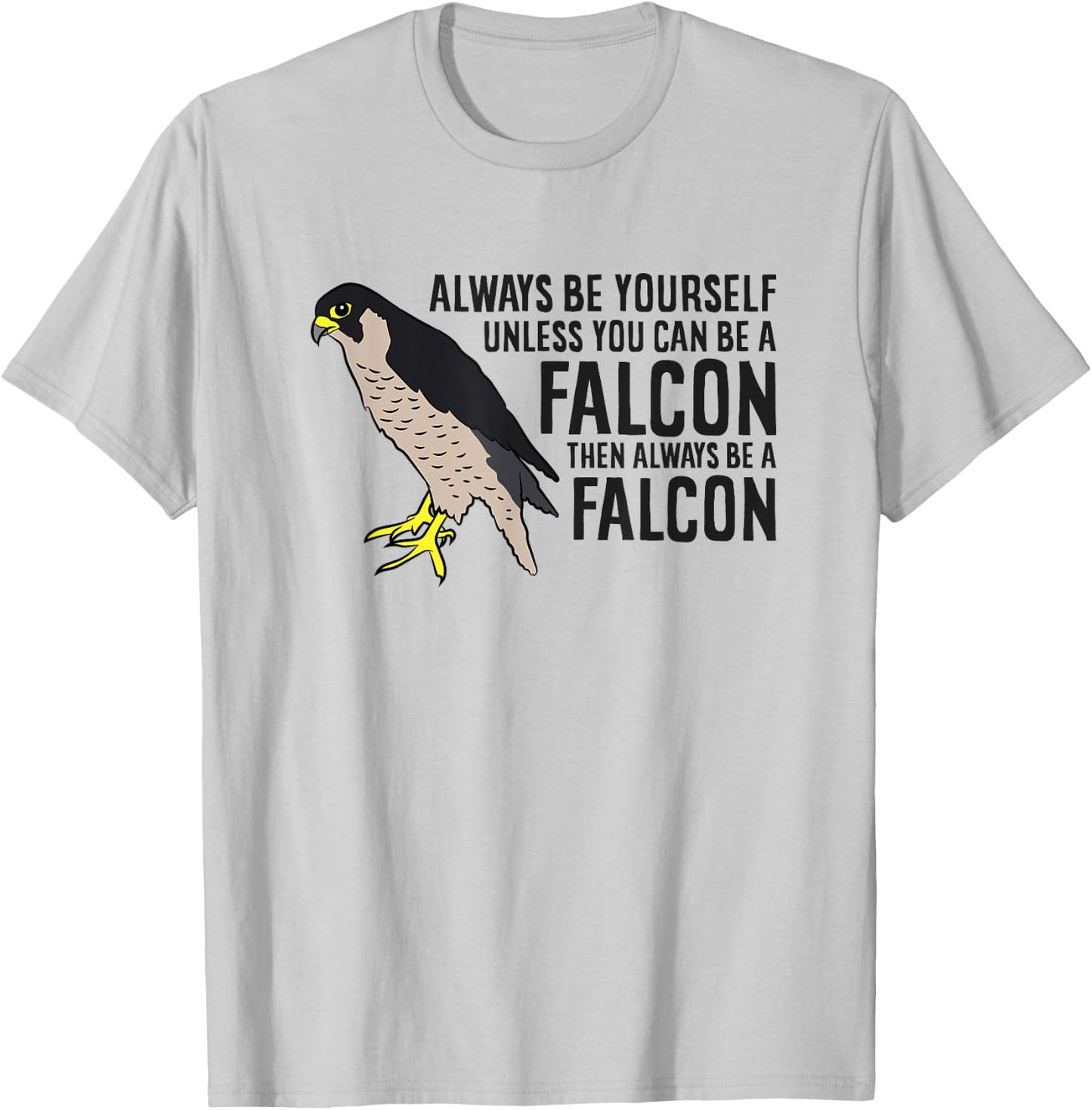 Always Be Yourself Unless You Can Be A Falcon T-Shirt - T-Shirt | Ash