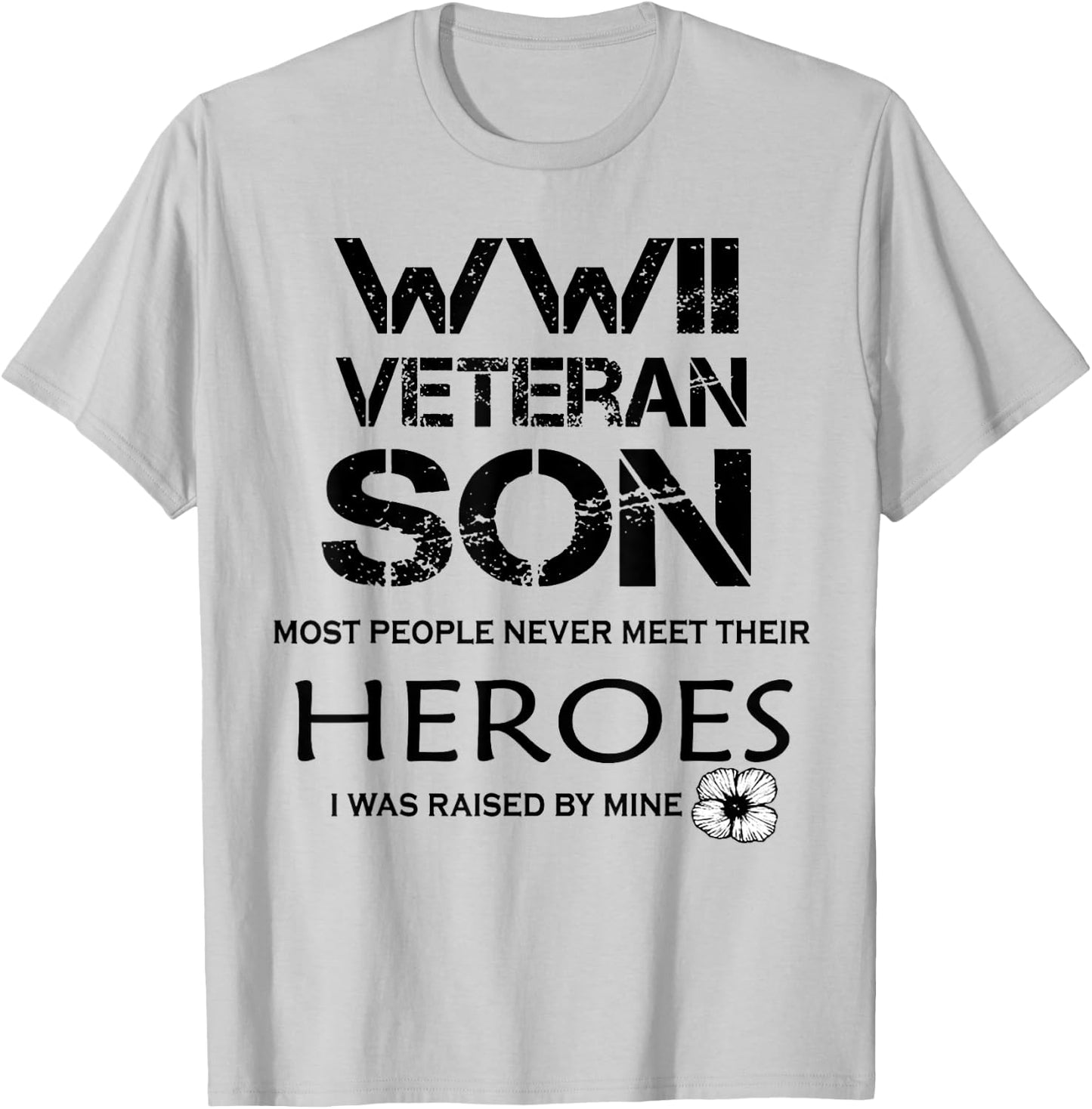 WWII Veteran Son Most People Never Meet T-Shirt - T-Shirt | Ash