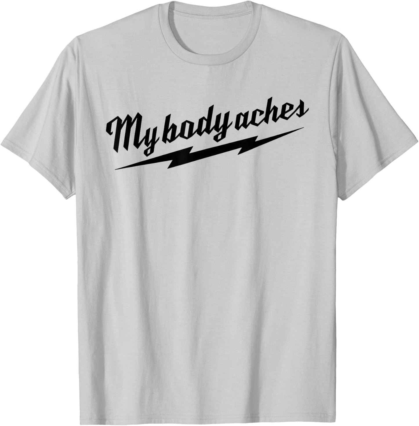 My Body Aches T-Shirt - T-Shirt | Ash