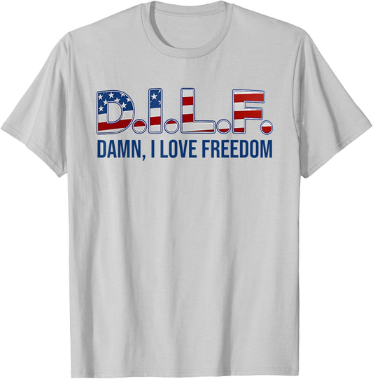 D.I.L.F. DAMN, I LOVE FREEDOM funny design T-Shirt - T-Shirt | Ash
