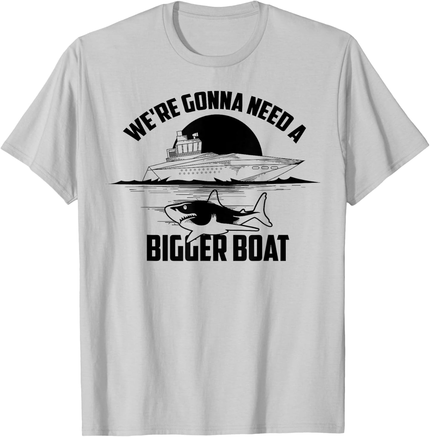 Cute Unique We're Gonna Need A Bigger Boat Shirt Gift T-Shirt - T-Shirt | Ash