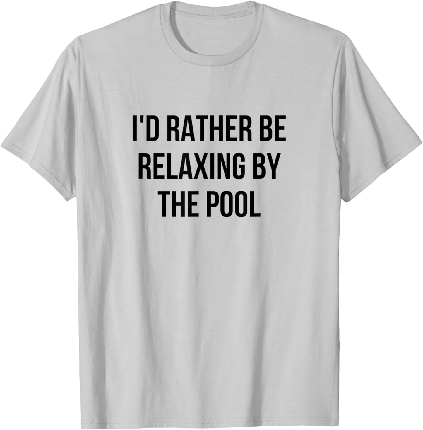 I'd Rather Be Relaxing By The Pool T-Shirt - T-Shirt | Ash
