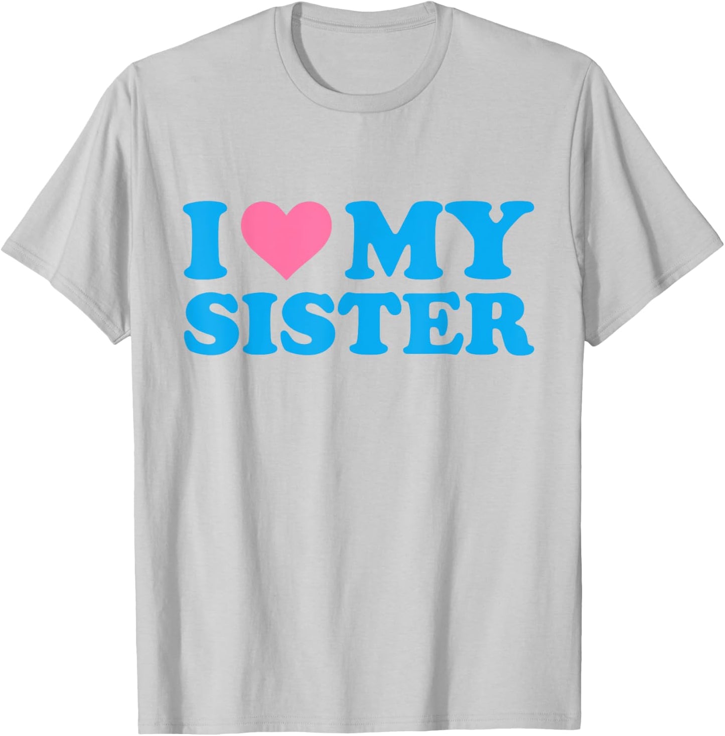 I Love My Sister Funny Red Heart Sister I Heart My Sister T-Shirt - T-Shirt | Ash
