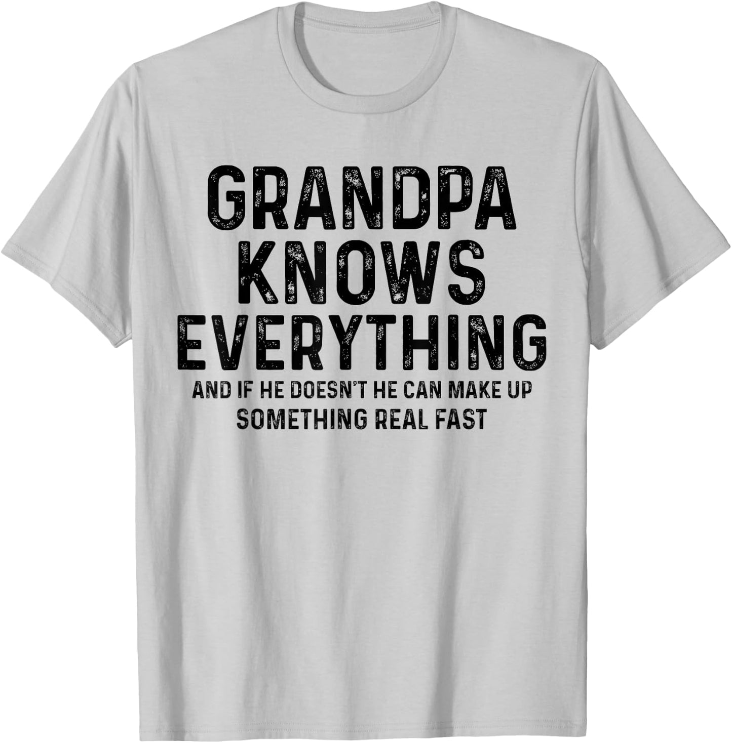 Grandpa knows everything and if he doesn't he can make up T-Shirt - T-Shirt | Ash