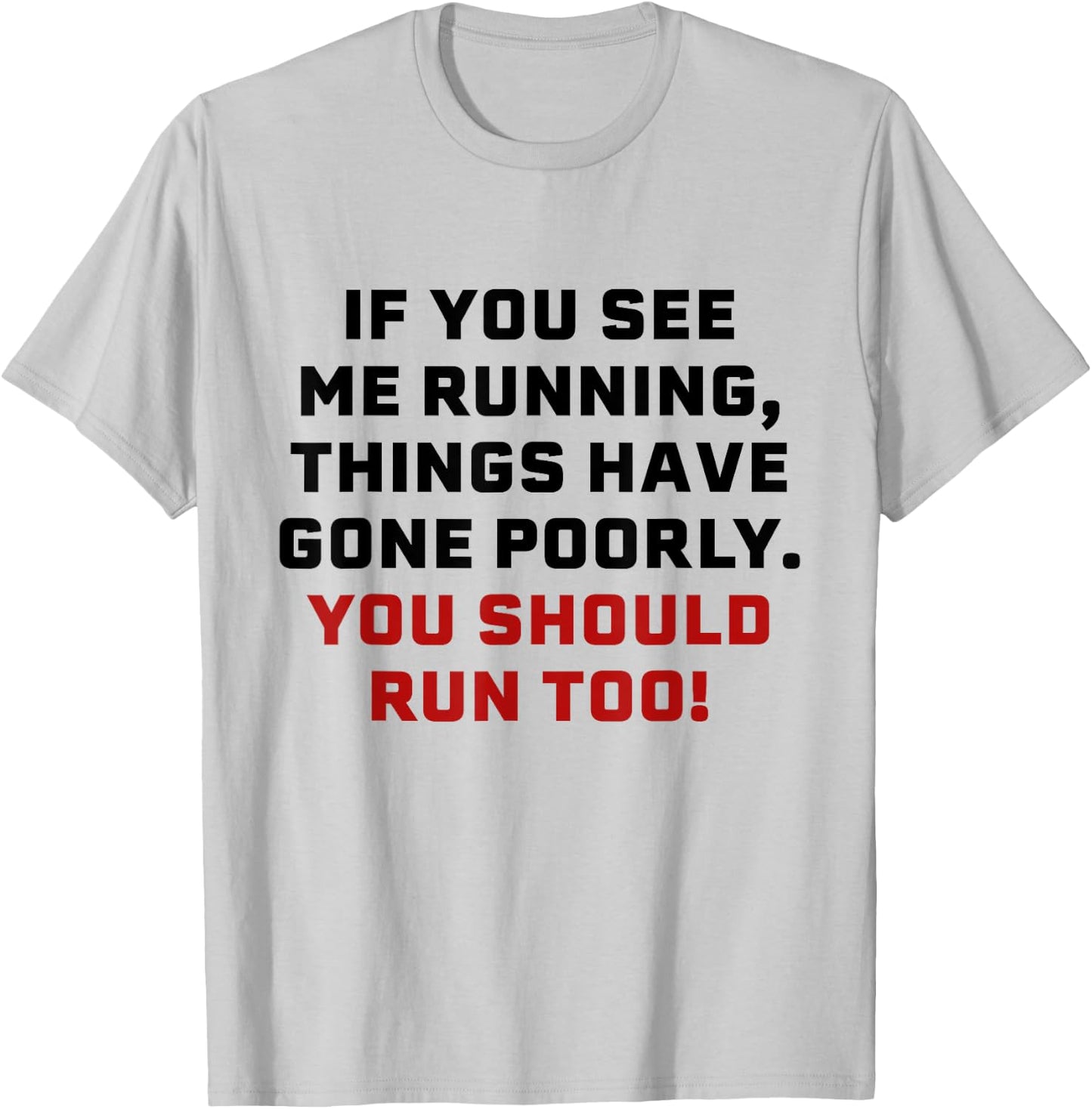 If You See Me Running Things Have Gone Poorly You Should Run T-Shirt - T-Shirt | Ash