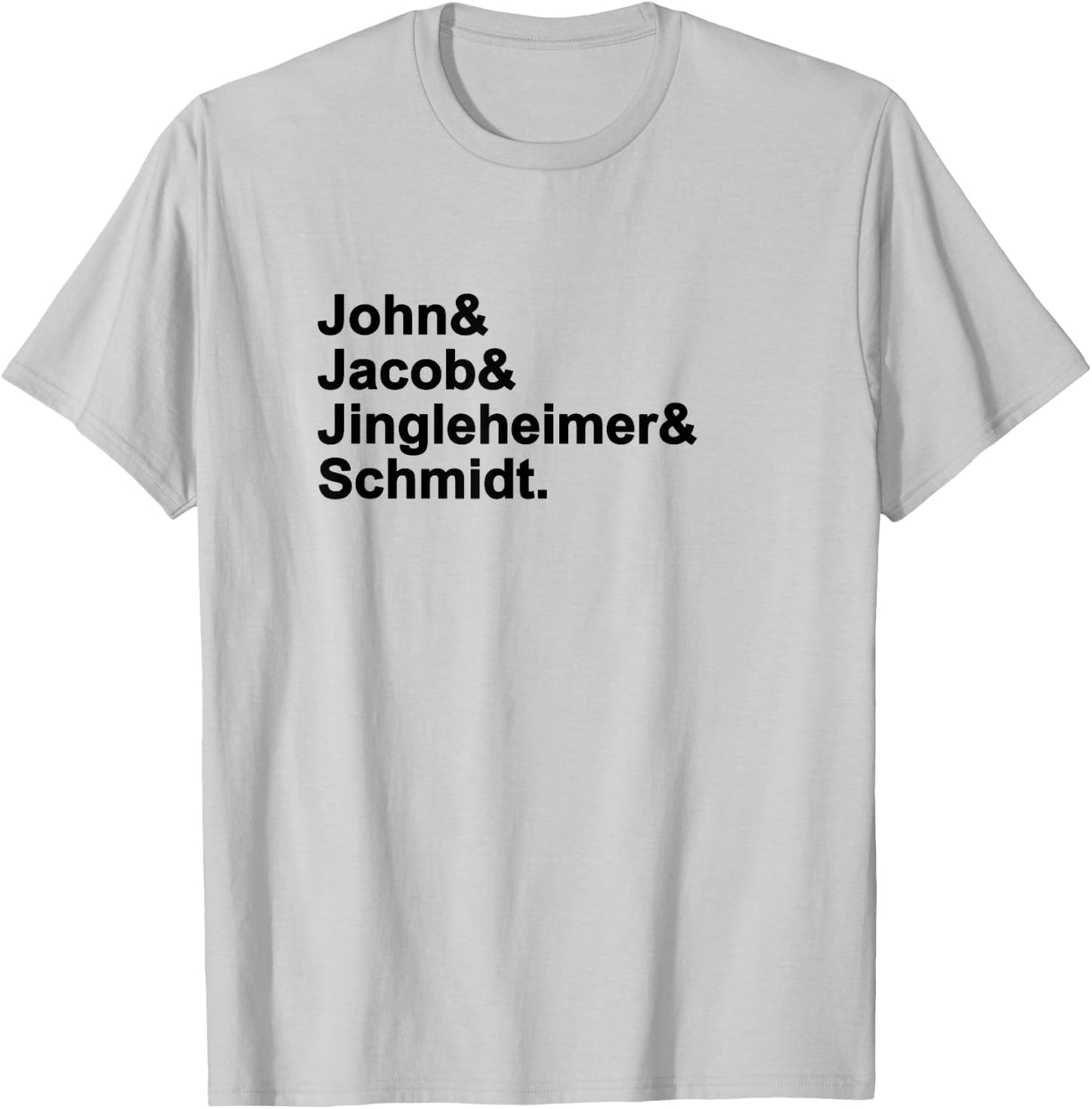 John & Jacob & Jingleheimer & Schmidt. Funny Favorite T-Shirt - T-Shirt | Ash