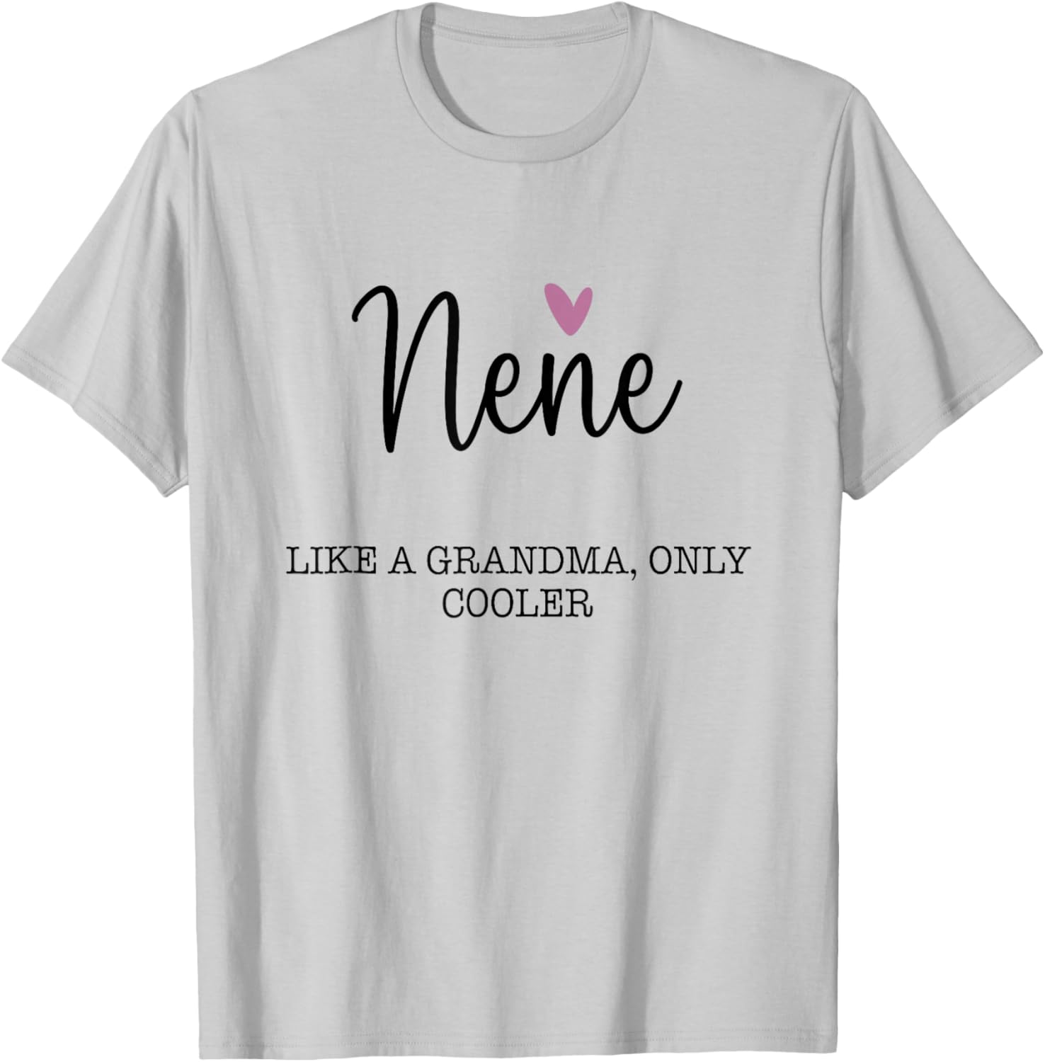 Nene Like A Grandma Only Cooler Heart Mother's Day Nene T-Shirt - T-Shirt | Ash