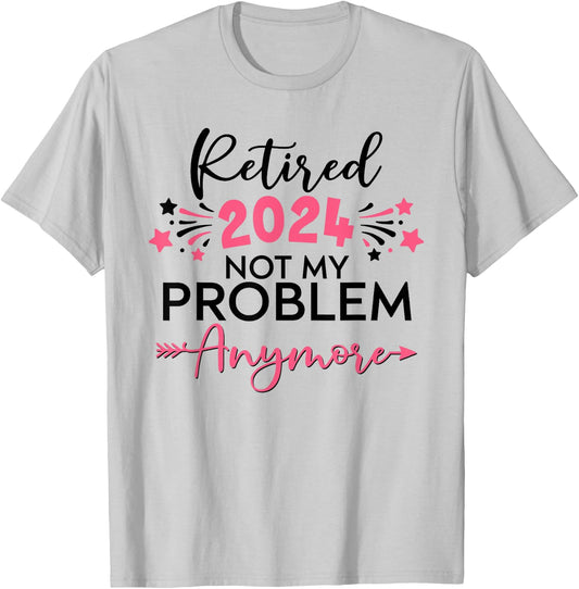 Retired in 2024 Not My Problem Anymore Grandma Mothers Day T-Shirt - T-Shirt | Ash