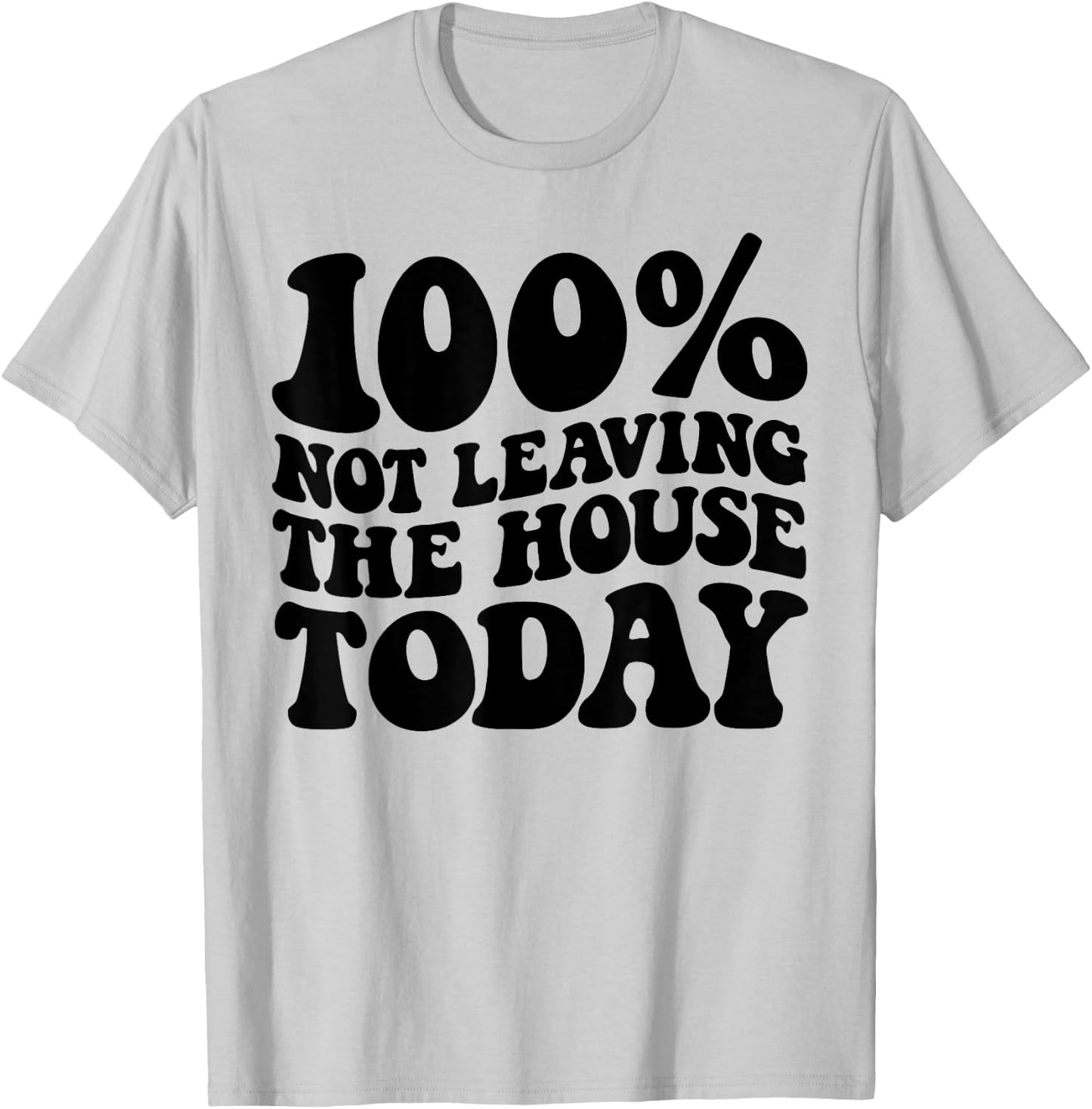 100% Not Leaving The House Today Funny Introverts T-Shirt - T-Shirt | Ash