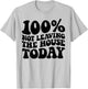 100% Not Leaving The House Today Funny Introverts T-Shirt - T-Shirt | Ash