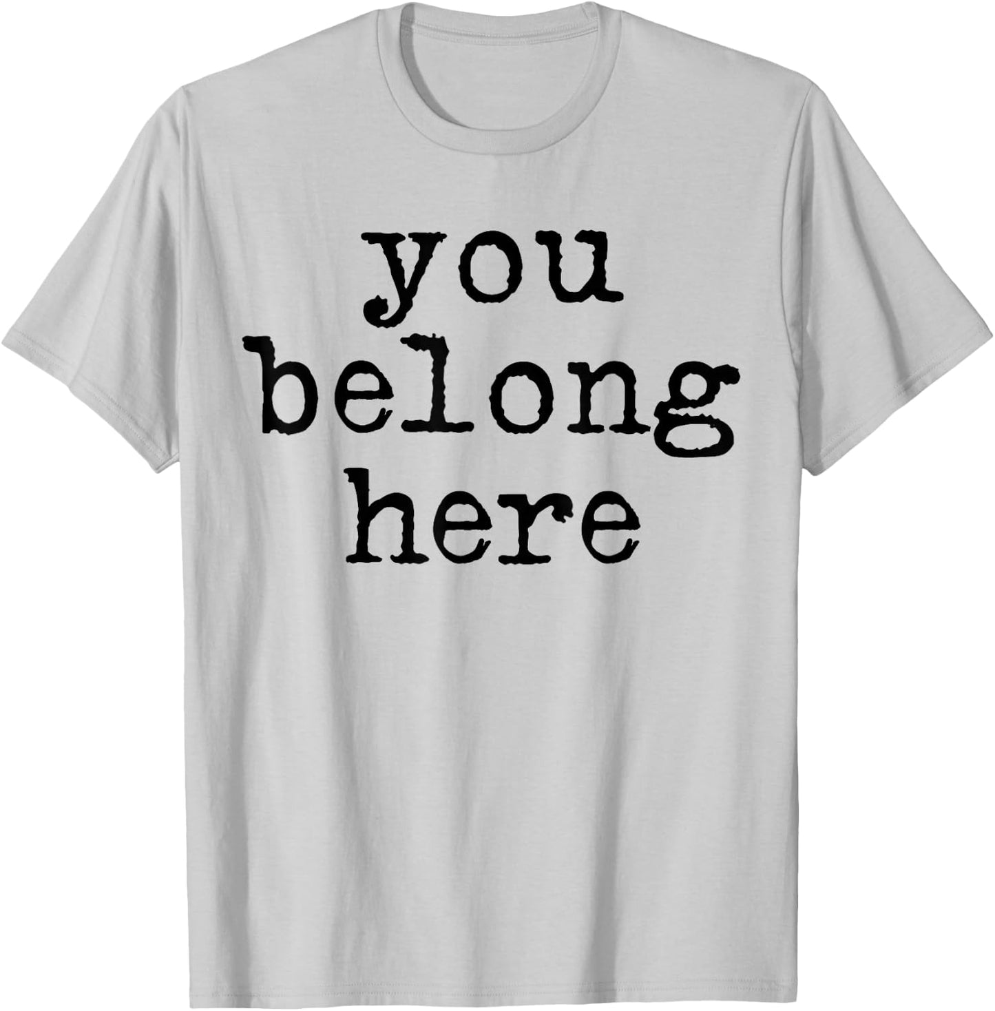 You Belong here Teen Encouragement Positive Quotes motivatio T-Shirt - T-Shirt | Ash