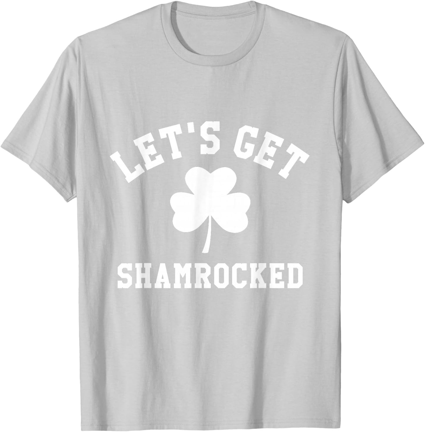 LET'S GET SHAMROCKED Saint Patrick's Day Shirt T-Shirt - T-Shirt | Ash