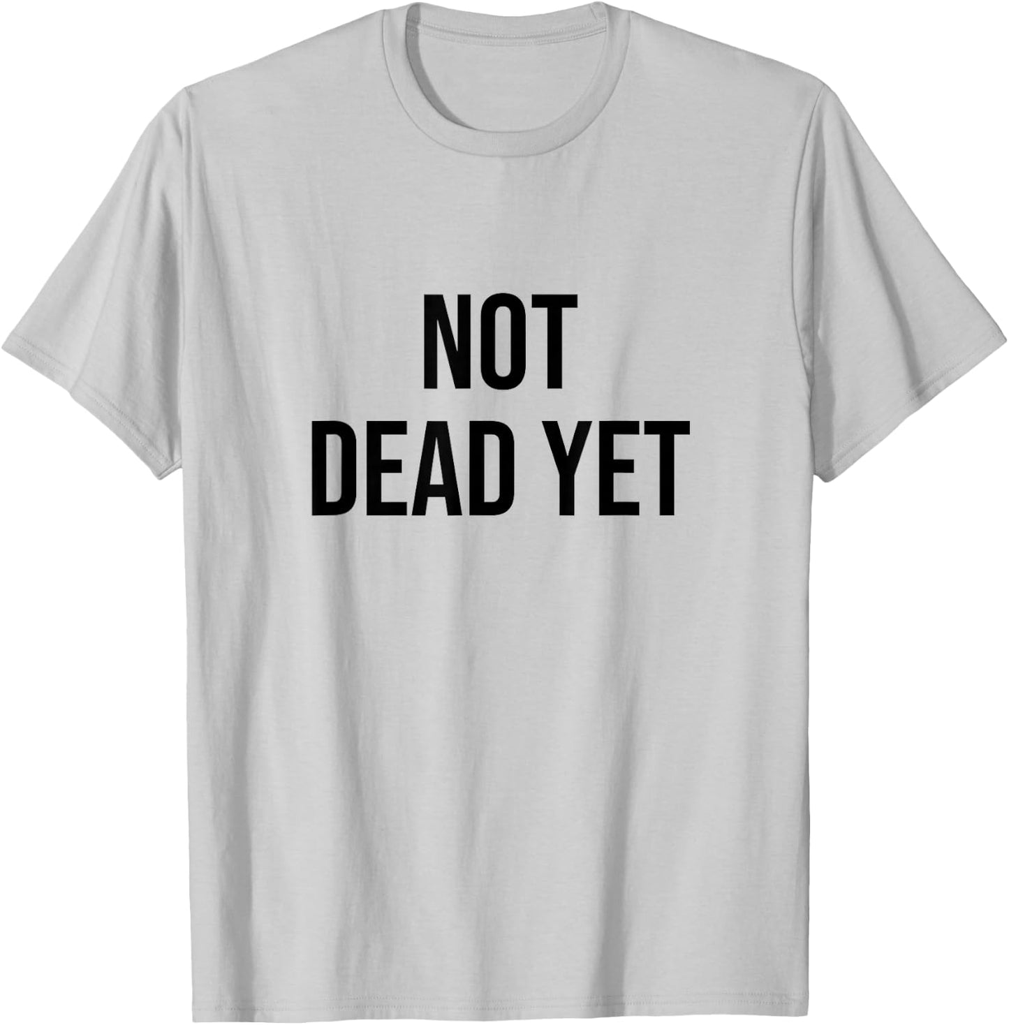 Not Dead Yet T-Shirt - T-Shirt | Ash