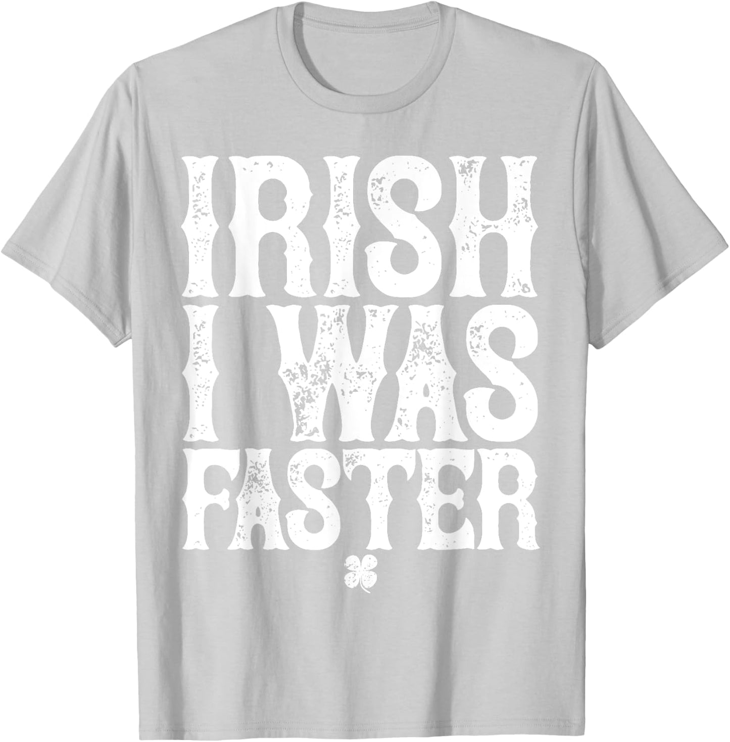 IRISH I WAS FASTER St. Patrick's Day Runner Running T Shirt T-Shirt - T-Shirt | Ash