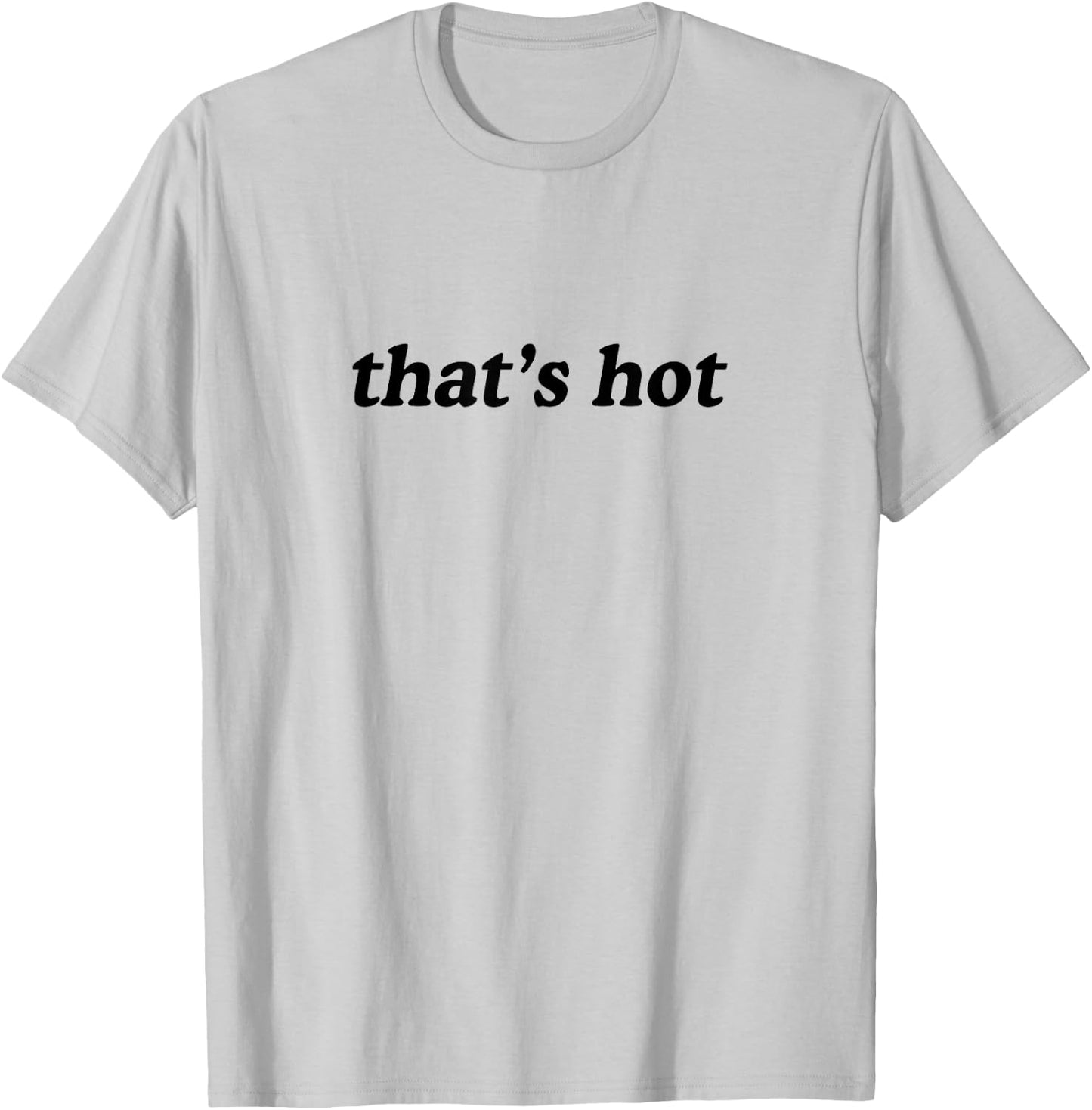 Thats Hot T-Shirt - T-Shirt | Ash