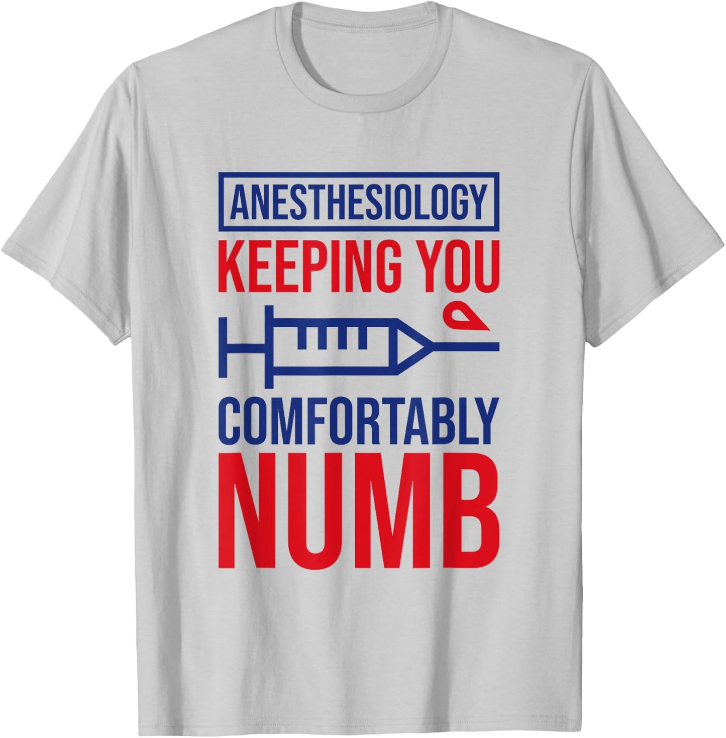 Anesthesiology Keeping Comfortably Numb, Anesthesiologist T-Shirt - T-Shirt | Ash